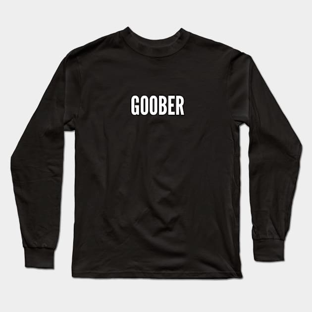 Goober - Funny Personal Statement Silly Slogan Long Sleeve T-Shirt by sillyslogans